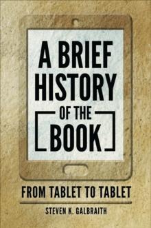 A Brief History of the Book : From Tablet to Tablet