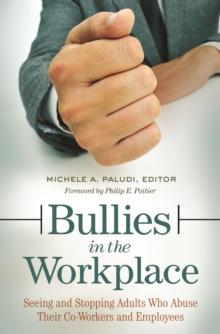 Bullies in the Workplace : Seeing and Stopping Adults Who Abuse Their Co-Workers and Employees