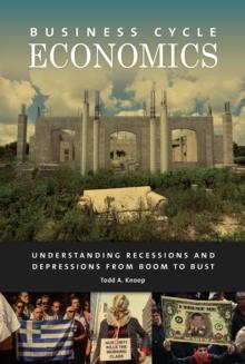 Business Cycle Economics : Understanding Recessions and Depressions from Boom to Bust