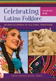 Celebrating Latino Folklore : An Encyclopedia of Cultural Traditions [3 volumes]