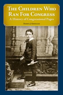 The Children Who Ran for Congress : A History of Congressional Pages