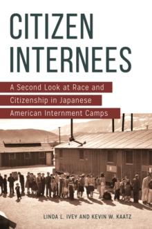 Citizen Internees : A Second Look at Race and Citizenship in Japanese American Internment Camps