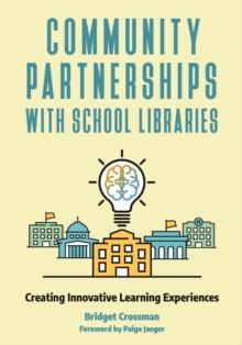 Community Partnerships with School Libraries : Creating Innovative Learning Experiences