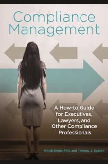 Compliance Management : A How-to Guide for Executives, Lawyers, and Other Compliance Professionals