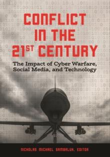 Conflict in the 21st Century : The Impact of Cyber Warfare, Social Media, and Technology