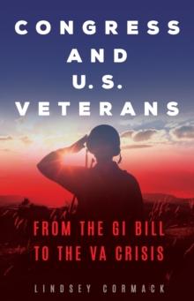 Congress and U.S. Veterans : From the GI Bill to the VA Crisis