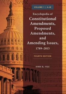 Encyclopedia of Constitutional Amendments, Proposed Amendments, and Amending Issues, 1789-2015 : [2 volumes]