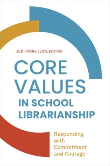 Core Values in School Librarianship : Responding with Commitment and Courage