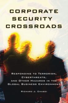 Corporate Security Crossroads : Responding to Terrorism, Cyberthreats, and Other Hazards in the Global Business Environment