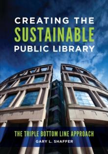 Creating the Sustainable Public Library : The Triple Bottom Line Approach