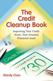 The Credit Cleanup Book : Improving Your Credit Score, Your Greatest Financial Asset