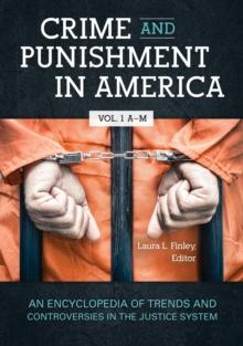 Crime and Punishment in America : An Encyclopedia of Trends and Controversies in the Justice System [2 volumes]