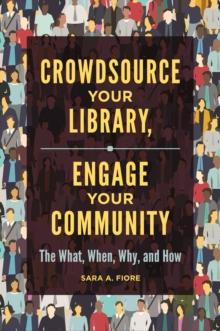 Crowdsource Your Library, Engage Your Community : The What, When, Why, and How