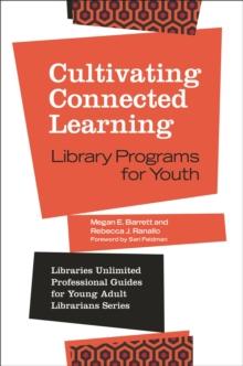 Cultivating Connected Learning : Library Programs for Youth