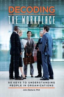 Decoding the Workplace : 50 Keys to Understanding People in Organizations