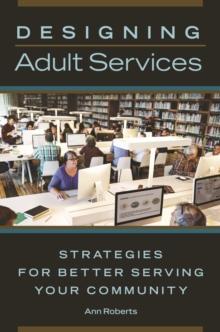 Designing Adult Services : Strategies for Better Serving Your Community