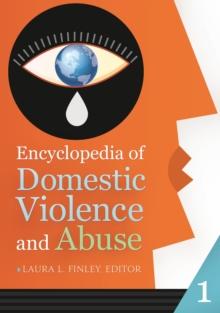 Encyclopedia of Domestic Violence and Abuse : [2 volumes]