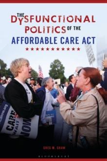 The Dysfunctional Politics of the Affordable Care Act