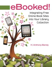 eBooked! : Integrating Free Online Book Sites into Your Library Collection