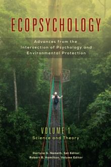 Ecopsychology : Advances from the Intersection of Psychology and Environmental Protection [2 volumes]