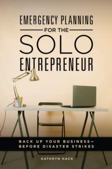 Emergency Planning for the Solo Entrepreneur : Back Up Your Business-Before Disaster Strikes