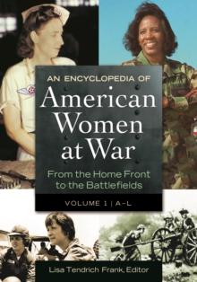 An Encyclopedia of American Women at War : From the Home Front to the Battlefields [2 volumes]