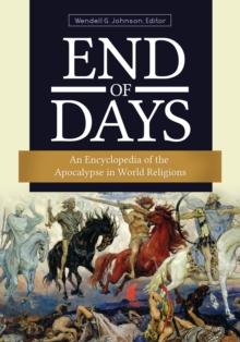 End of Days : An Encyclopedia of the Apocalypse in World Religions