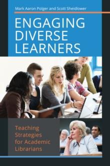 Engaging Diverse Learners : Teaching Strategies for Academic Librarians