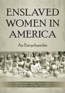 Enslaved Women in America : An Encyclopedia