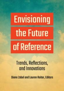 Envisioning the Future of Reference : Trends, Reflections, and Innovations