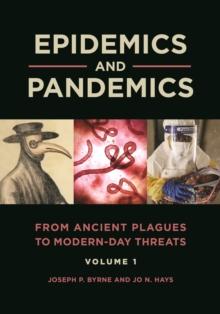 Epidemics and Pandemics : From Ancient Plagues to Modern-Day Threats [2 volumes]