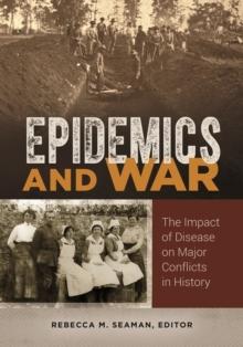 Epidemics and War : The Impact of Disease on Major Conflicts in History