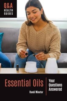 Essential Oils : Your Questions Answered