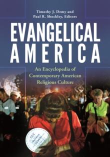 Evangelical America : An Encyclopedia of Contemporary American Religious Culture