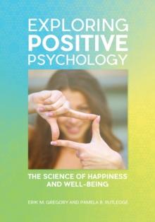 Exploring Positive Psychology : The Science of Happiness and Well-Being