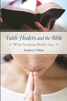 Faith Healers and the Bible : What Scripture Really Says