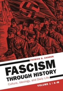 Fascism through History : Culture, Ideology, and Daily Life [2 volumes]