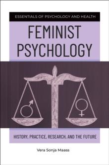 Feminist Psychology : History, Practice, Research, and the Future