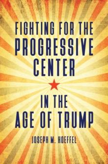 Fighting for the Progressive Center in the Age of Trump