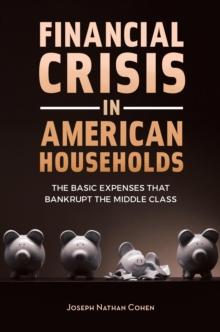 Financial Crisis in American Households : The Basic Expenses That Bankrupt the Middle Class