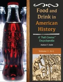 Food and Drink in American History : A "Full Course" Encyclopedia [3 volumes]