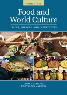 Food and World Culture : Issues, Impacts, and Ingredients [2 volumes]