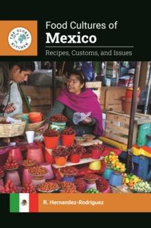 Food Cultures of Mexico : Recipes, Customs, and Issues