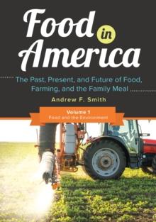 Food in America : The Past, Present, and Future of Food, Farming, and the Family Meal [3 volumes]