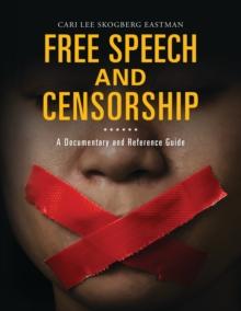 Free Speech and Censorship : A Documentary and Reference Guide