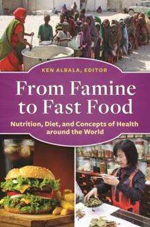 From Famine to Fast Food : Nutrition, Diet, and Concepts of Health around the World