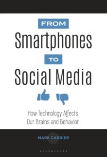 From Smartphones to Social Media : How Technology Affects Our Brains and Behavior