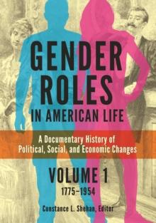 Gender Roles in American Life : A Documentary History of Political, Social, and Economic Changes [2 volumes]