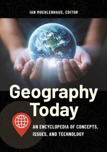 Geography Today : An Encyclopedia of Concepts, Issues, and Technology