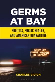 Germs at Bay : Politics, Public Health, and American Quarantine